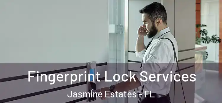  Fingerprint Lock Services Jasmine Estates - FL