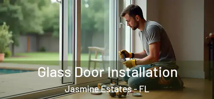  Glass Door Installation Jasmine Estates - FL