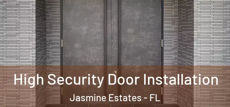  High Security Door Installation Jasmine Estates - FL