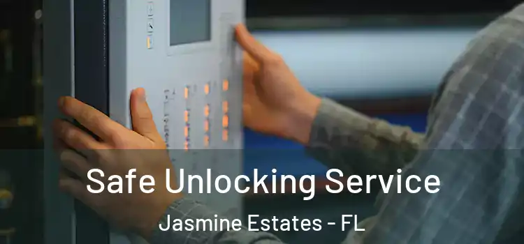  Safe Unlocking Service Jasmine Estates - FL