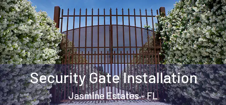  Security Gate Installation Jasmine Estates - FL